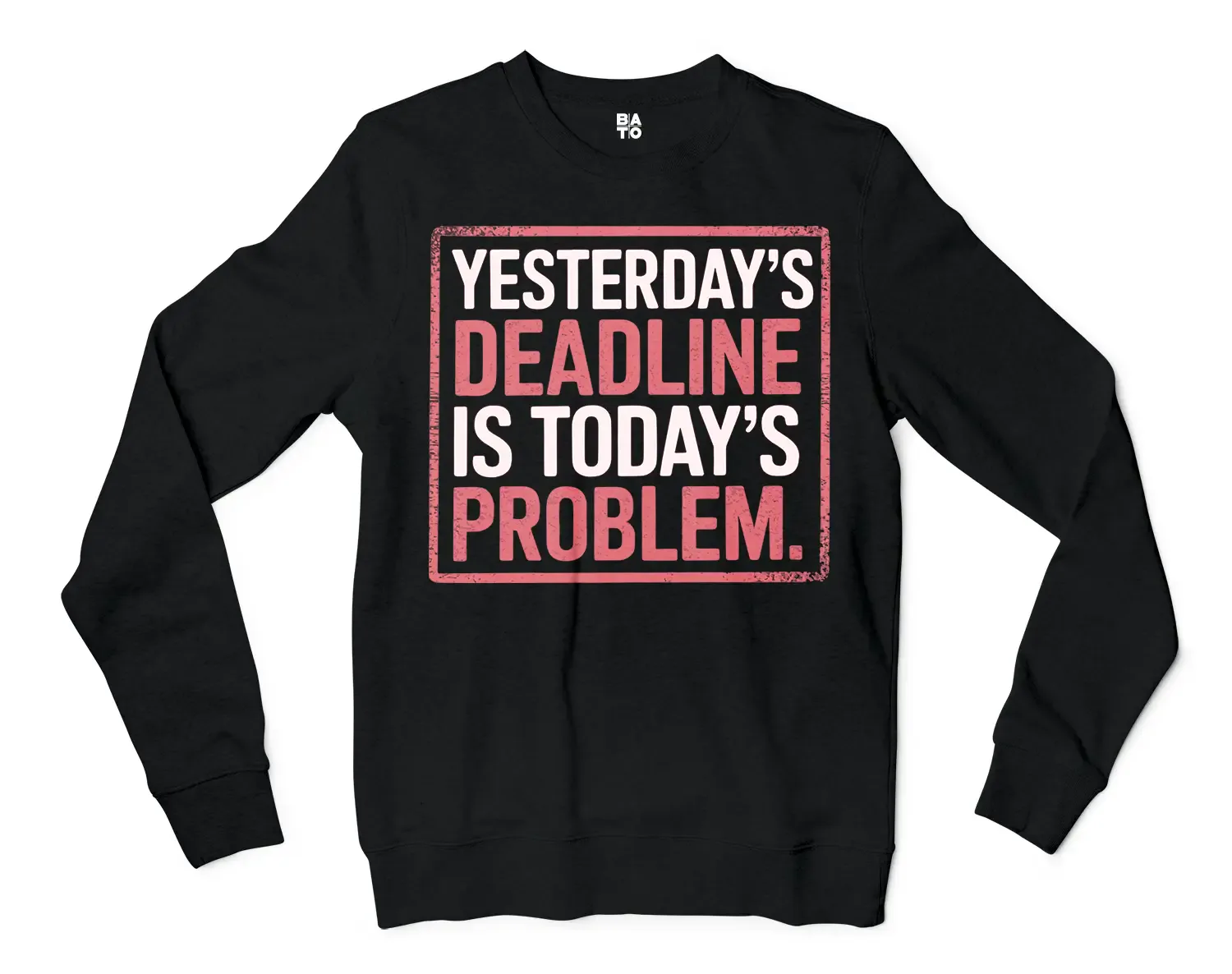 Yesterdays Deadline Is Todays Problem Men/Unisex Long Sleeve T-Shirt in Black Color