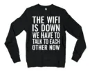 The Wifi Is Down, Do We Have To Talk To Each Other Now Men/Unisex Long Sleeve Sweatshirt in Black Color
