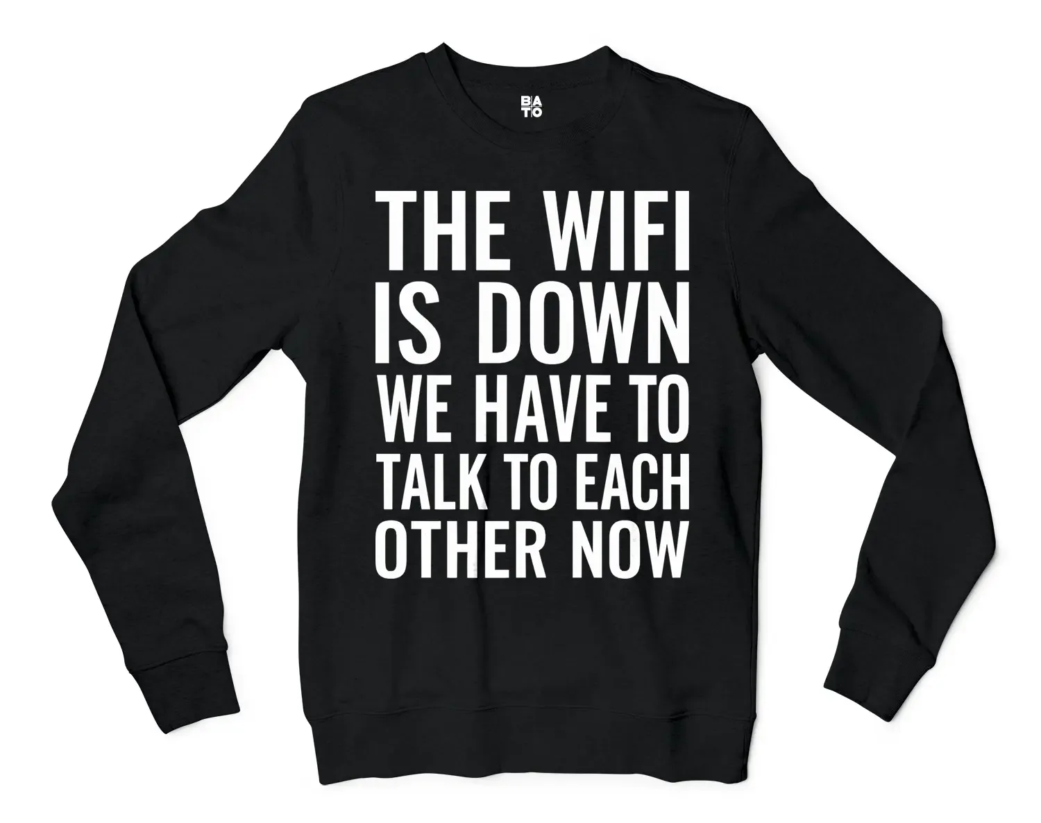 The Wifi Is Down, Do We Have To Talk To Each Other Now Men/Unisex Long Sleeve Sweatshirt in Black Color
