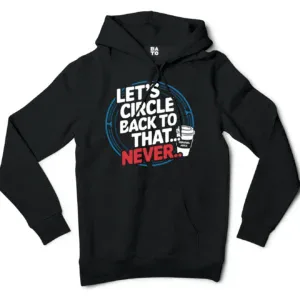 Lets Circle Back To That Never Men/Unisex Hoodie in Black Color