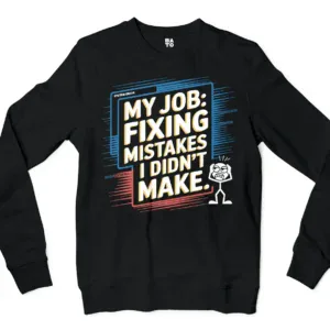 My Job Fixing Mistakes I Didnt Make Men/Unisex Long Sleeve T-Shirt in Black Color