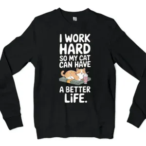I Work Hard, So My Cat Can Have A Better Life Men/Unisex Long Sleeve Sweatshirt in Black Color