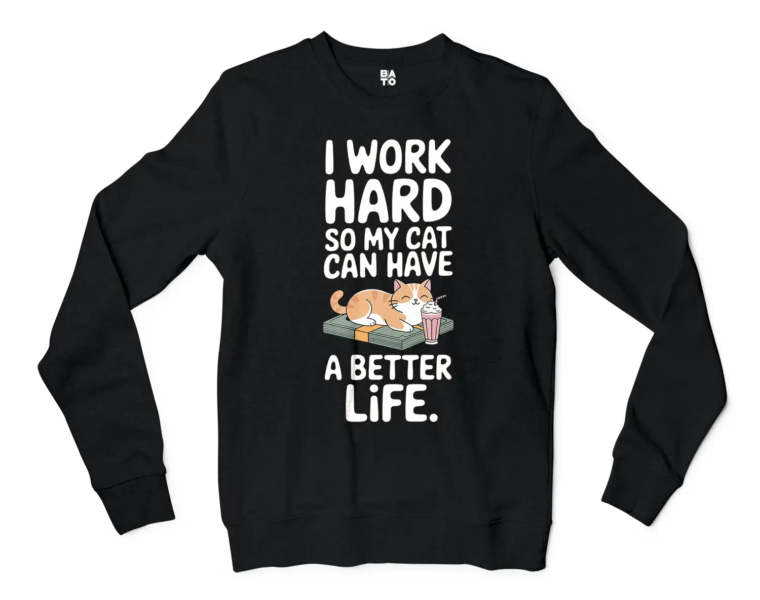 I Work Hard, So My Cat Can Have A Better Life Men/Unisex Long Sleeve Sweatshirt in Black Color