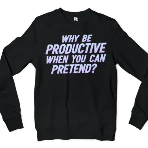 Why Be Productive When You Can Pretend Men/Unisex Long Sleeve T-Shirt in Black Color