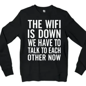The Wifi Is Down, Do We Have To Talk To Each Other Now Men/Unisex Long Sleeve T-Shirt in Black Color
