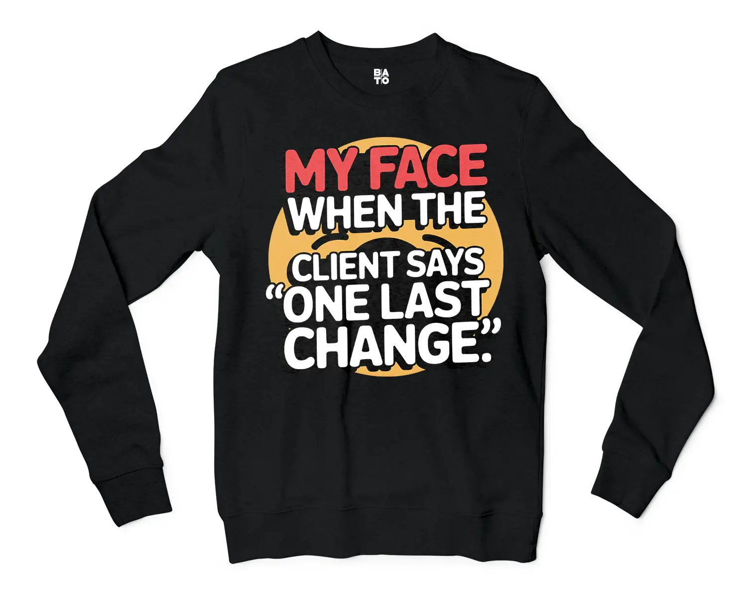 My Face When The Client Says One Last Change Men/Unisex Long Sleeve T-Shirt in Black Color
