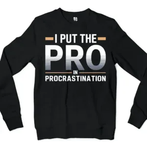 I Put Pro In Procrastination Men/Unisex Long Sleeve T-Shirt in Black Color