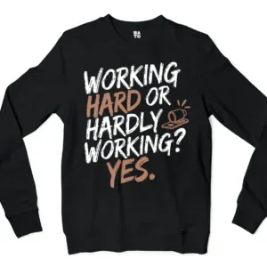 Working Hard Or Hardly Working, Yes Men/Unisex Long Sleeve Sweatshirt in Black Color