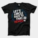 Lets Circle Back To That Never Men/Unisex T-Shirt in Black Color