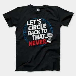 Lets Circle Back To That Never Men/Unisex T-Shirt in Black Color