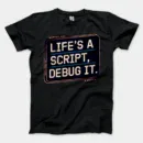 Lifes A Script Debug It Men/Unisex T-Shirt in Black Color