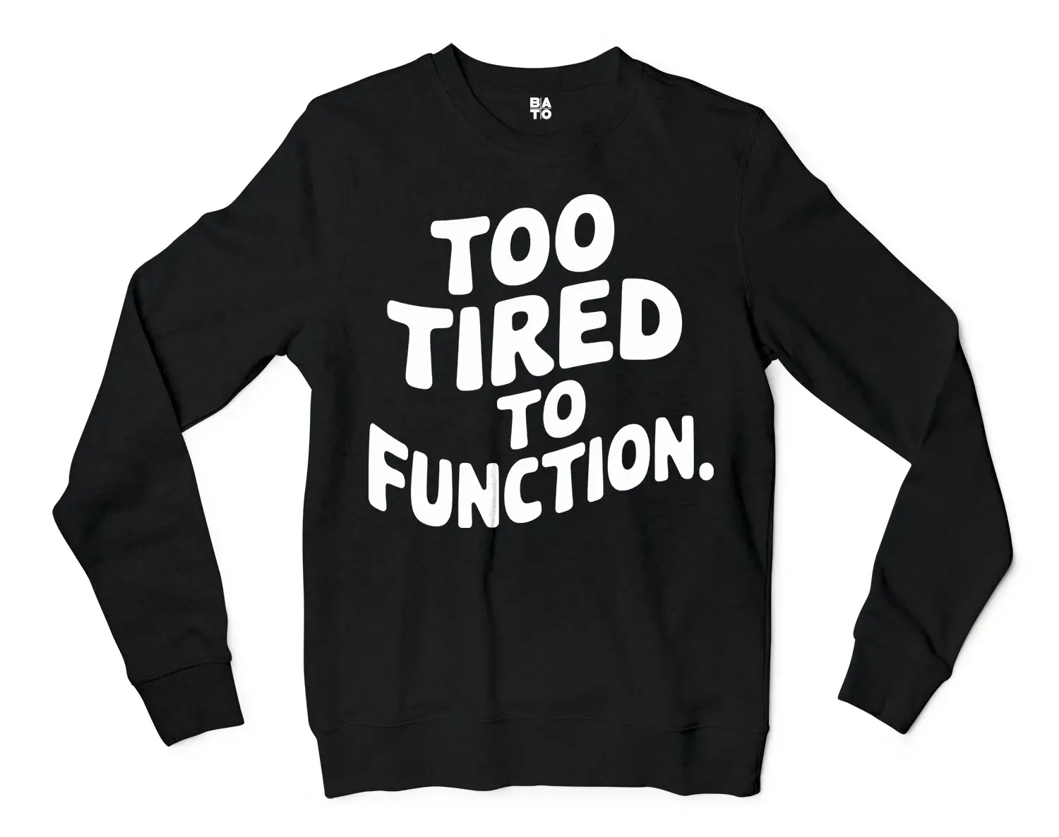 To Tired To Function Men/Unisex Long Sleeve Sweatshirt in Black Color