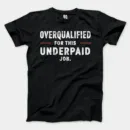 Overqualified For This Underpaid Job Men/Unisex T-Shirt in Black Color