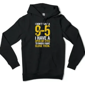 I Dont Have A 9 5, I Have A Open My Eyes To When I Close Them Men/Unisex Hoodie in Black Color