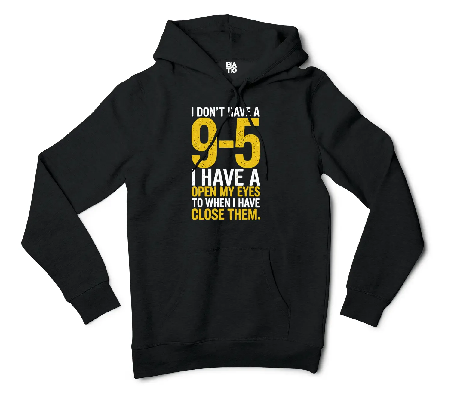 I Dont Have A 9 5, I Have A Open My Eyes To When I Close Them Men/Unisex Hoodie in Black Color