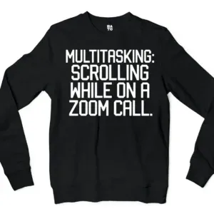 Multitasking Scrolling While On A Zoom Call Men/Unisex Long Sleeve Sweatshirt in Black Color