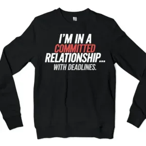 Im In A Committed Relationship With Deadlines Men/Unisex Long Sleeve T-Shirt in Black Color