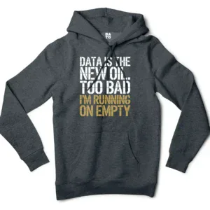 Data Is The New Oil, Too Bad, Im Running On Empty Men/Unisex Hoodie in Charcoal Heather Color