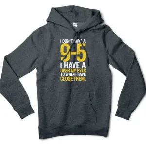 I Dont Have A 9 5, I Have A Open My Eyes To When I Close Them Men/Unisex Hoodie in Charcoal Heather Color