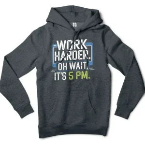 Work Harder, Oh Wait Its 5Pm Men/Unisex Hoodie in Charcoal Heather Color