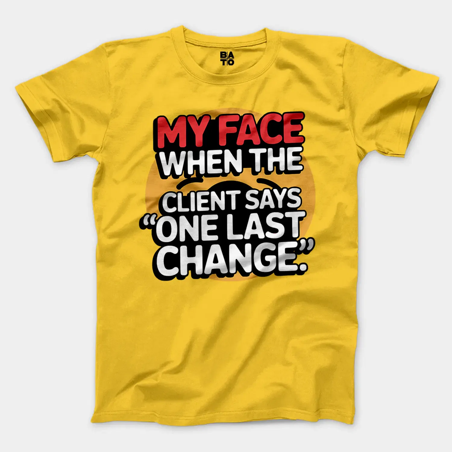 My Face When The Client Says One Last Change Men/Unisex T-Shirt in Daisy Color