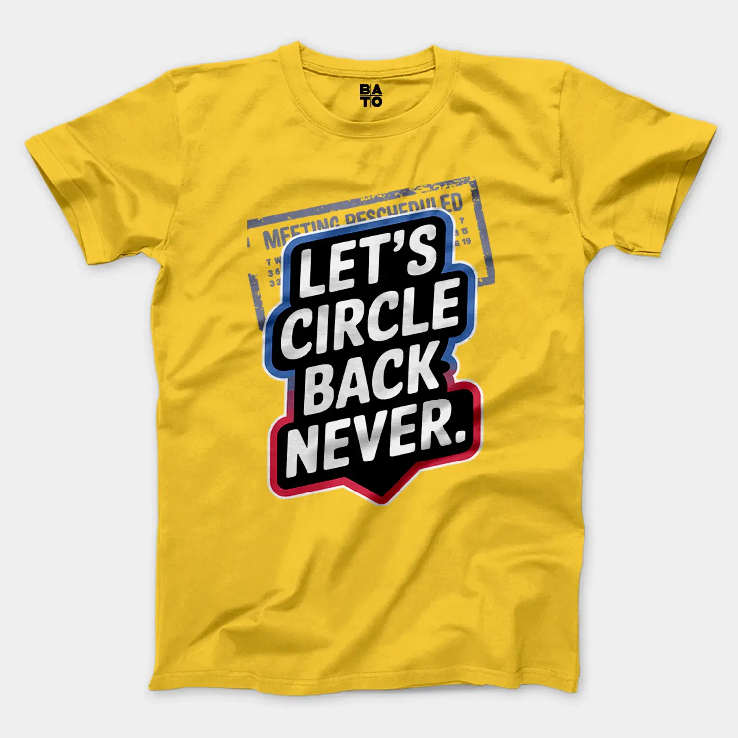 Lets Circle Back Never Men/Unisex T-Shirt in Daisy Color