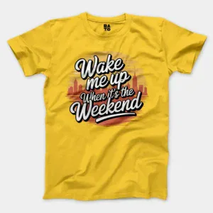Wake Me Up When Its The Weekend Men/Unisex T-Shirt in Daisy Color