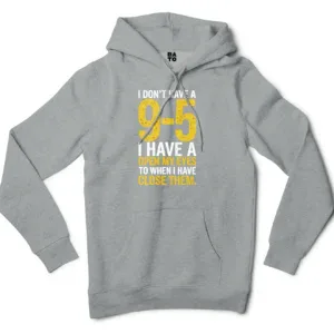 I Dont Have A 9 5, I Have A Open My Eyes To When I Close Them Men/Unisex Hoodie in Grey Heather Color