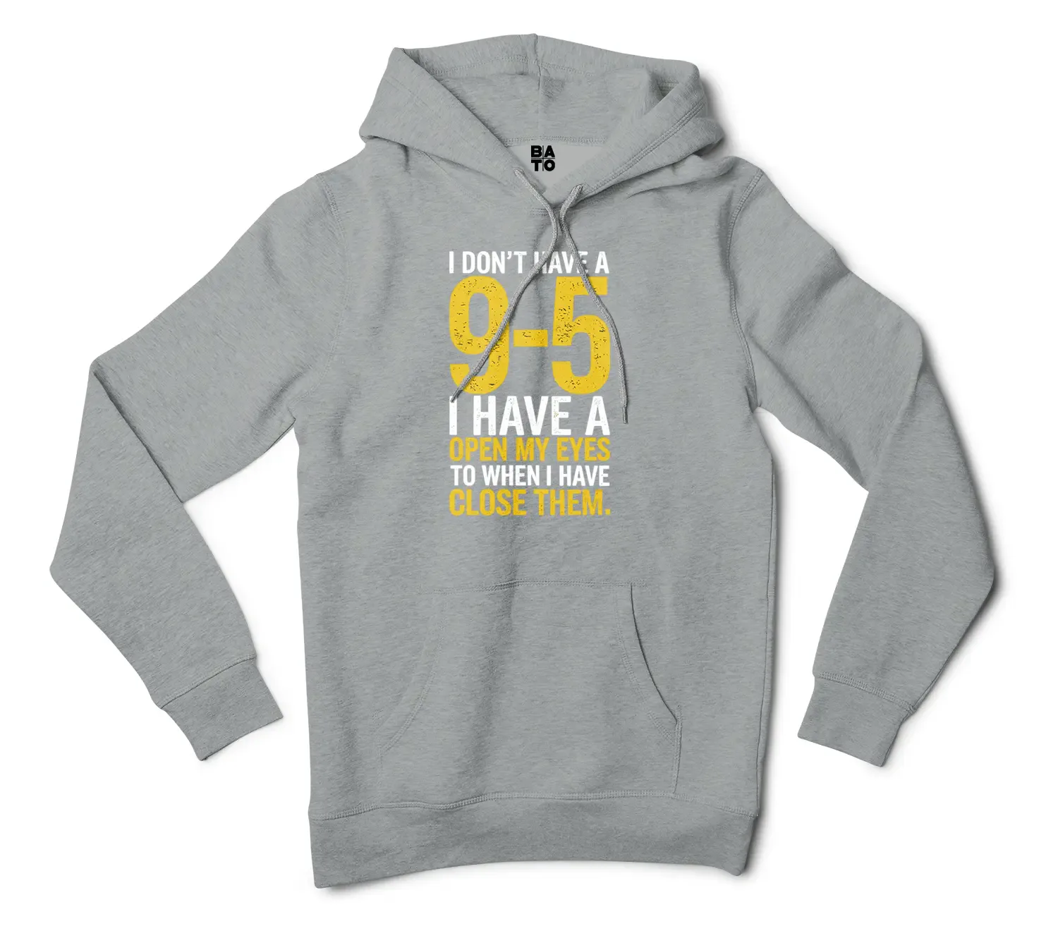 I Dont Have A 9 5, I Have A Open My Eyes To When I Close Them Men/Unisex Hoodie in Grey Heather Color