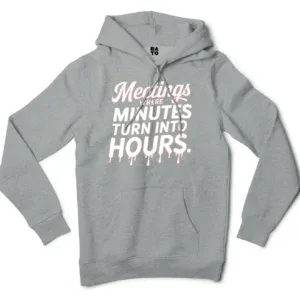 Meetings, Where Minutes Turn Into Hours Men/Unisex Hoodie in Grey Heather Color