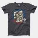 My Job Fixing Mistakes I Didnt Make Men/Unisex T-Shirt in Heather Dark Grey Color
