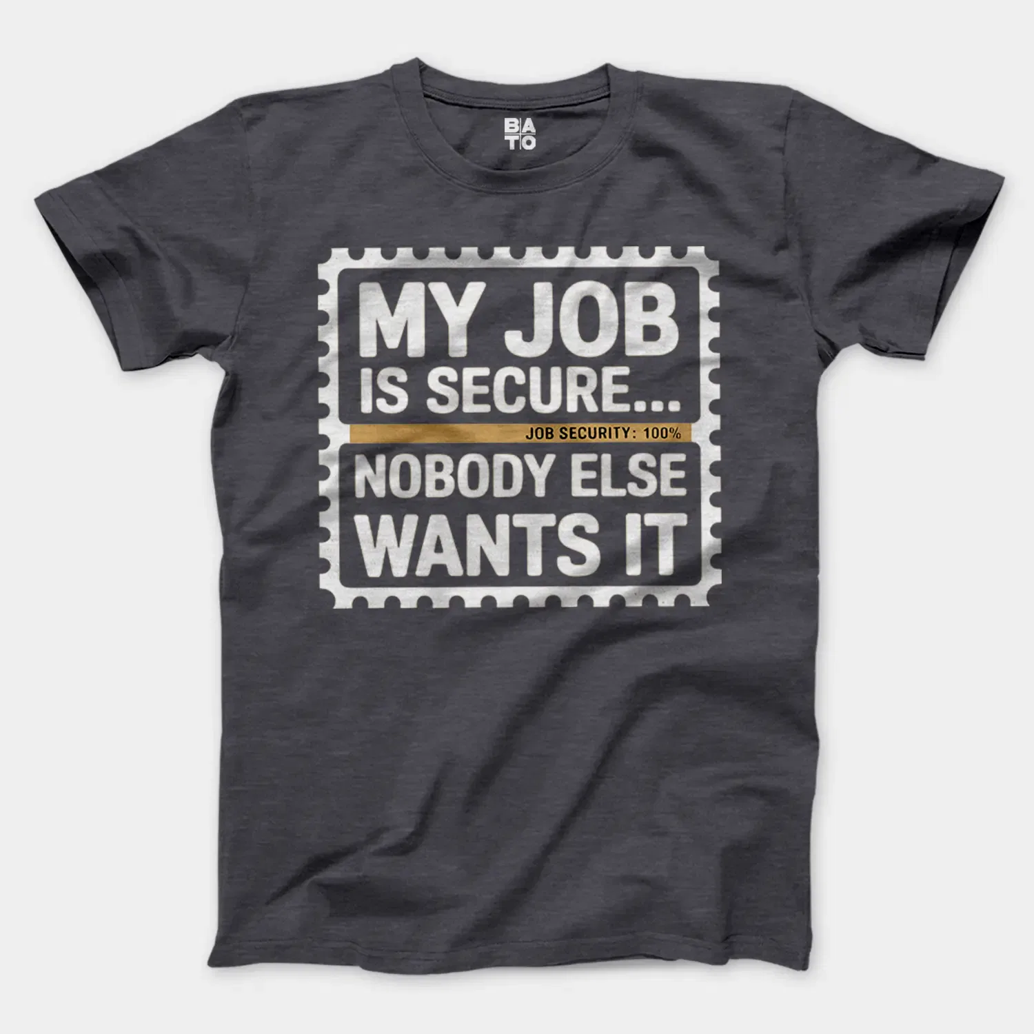 My Job Is Secure, Nobody Else Wants It Men/Unisex T-Shirt in Heather Dark Grey Color