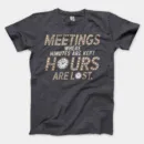 Meetings, Where Minutes Are Kept And Hours Are Lost Men/Unisex T-Shirt in Heather Dark Grey Color