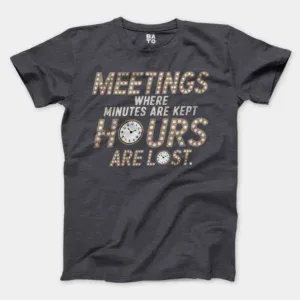 Meetings, Where Minutes Are Kept And Hours Are Lost Men/Unisex T-Shirt in Heather Dark Grey Color