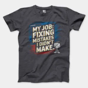 My Job Fixing Mistakes I Didnt Make Men/Unisex T-Shirt in Heather Dark Grey Color