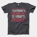 Yesterdays Deadline Is Todays Problem Men/Unisex T-Shirt in Heather Dark Grey Color