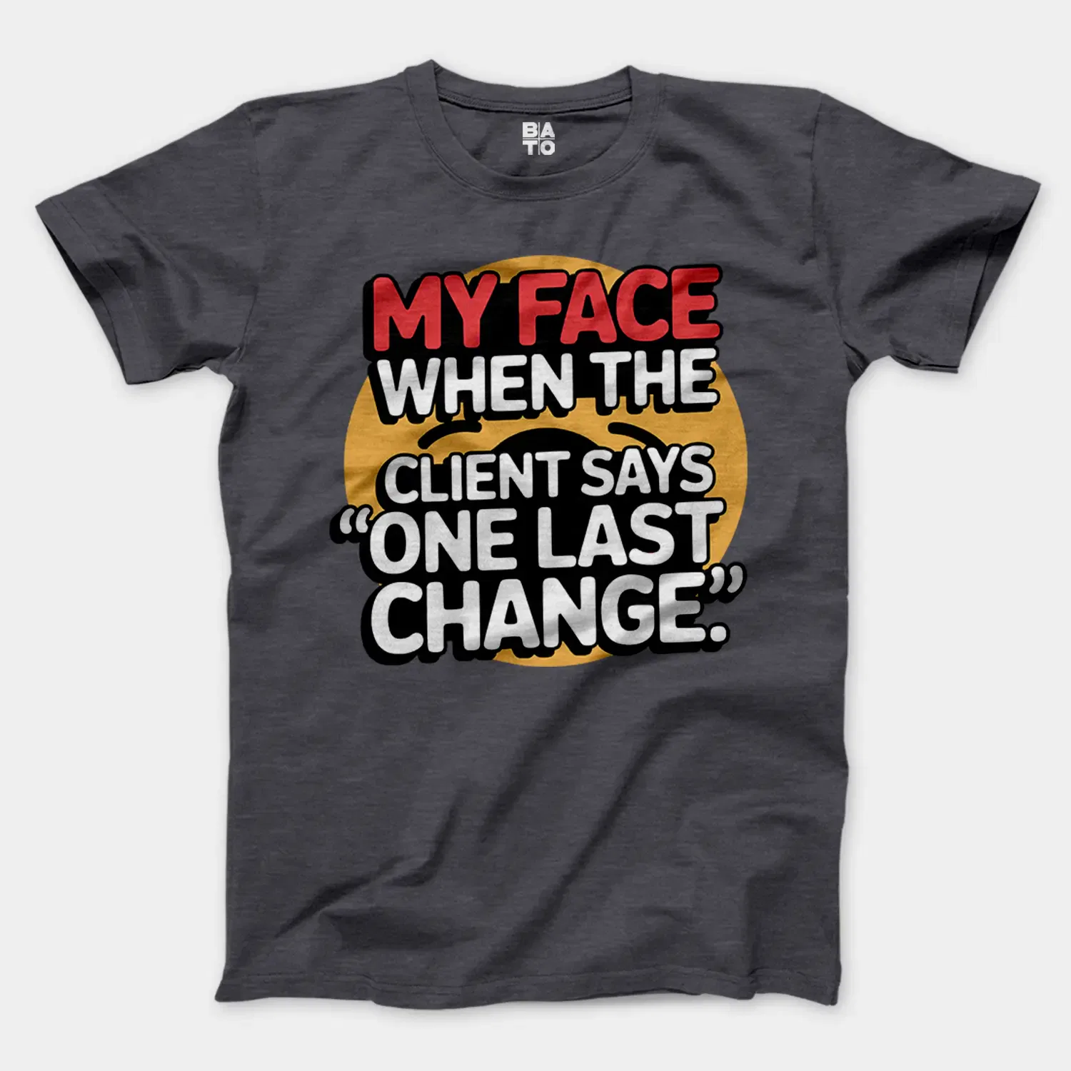 My Face When The Client Says One Last Change Men/Unisex T-Shirt in Heather Dark Grey Color