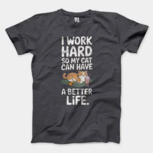 I Work Hard, So My Cat Can Have A Better Life Men/Unisex T-Shirt in Heather Dark Grey Color
