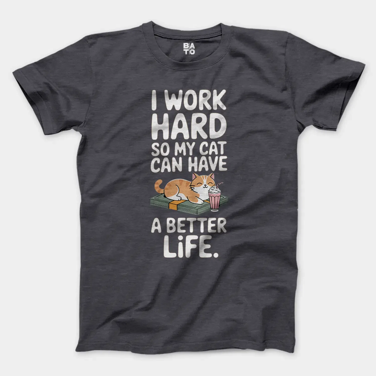 I Work Hard, So My Cat Can Have A Better Life Men/Unisex T-Shirt in Heather Dark Grey Color