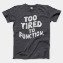 To Tired To Function Men/Unisex T-Shirt in Heather Dark Grey Color