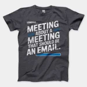 Meeting About A Meeting That Should Be An Email Men/Unisex T-Shirt in Heather Dark Grey Color