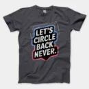 Lets Circle Back Never Men/Unisex T-Shirt in Heather Dark Grey Color