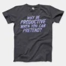 Why Be Productive When You Can Pretend Men/Unisex T-Shirt in Heather Dark Grey Color