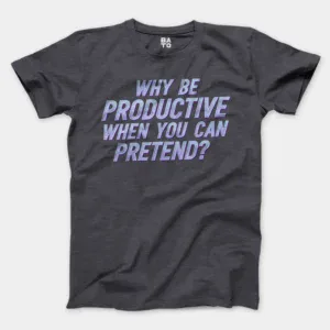 Why Be Productive When You Can Pretend Men/Unisex T-Shirt in Heather Dark Grey Color