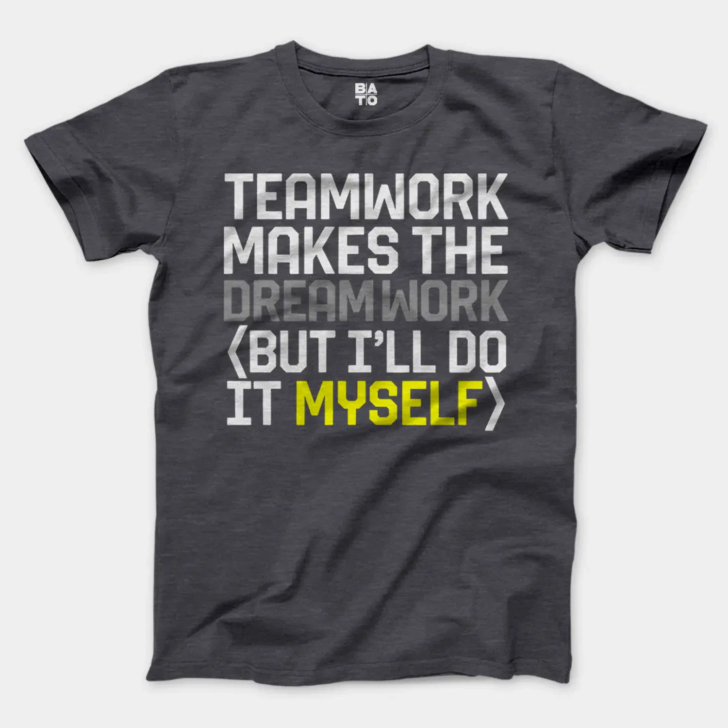 Teamwork Makes The Dreamwork, But Ill Do It Myself Men/Unisex T-Shirt in Heather Dark Grey Color