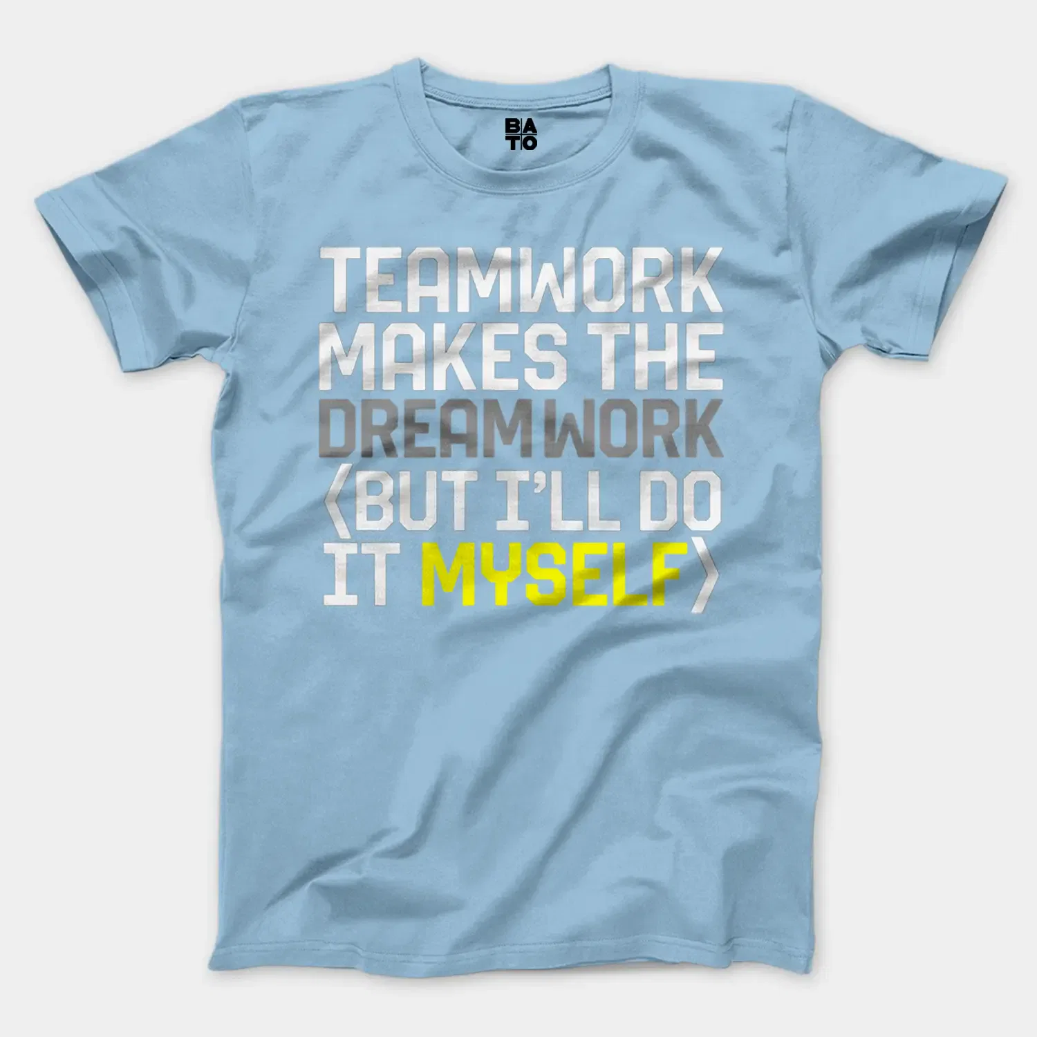 Teamwork Makes The Dreamwork, But Ill Do It Myself Men/Unisex T-Shirt in Light Blue Color