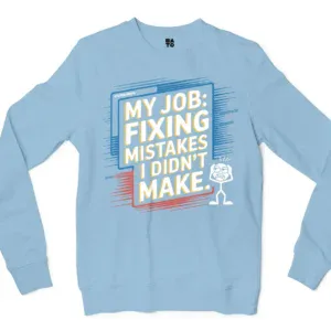 My Job Fixing Mistakes I Didnt Make Men/Unisex Long Sleeve T-Shirt in Light Blue Color