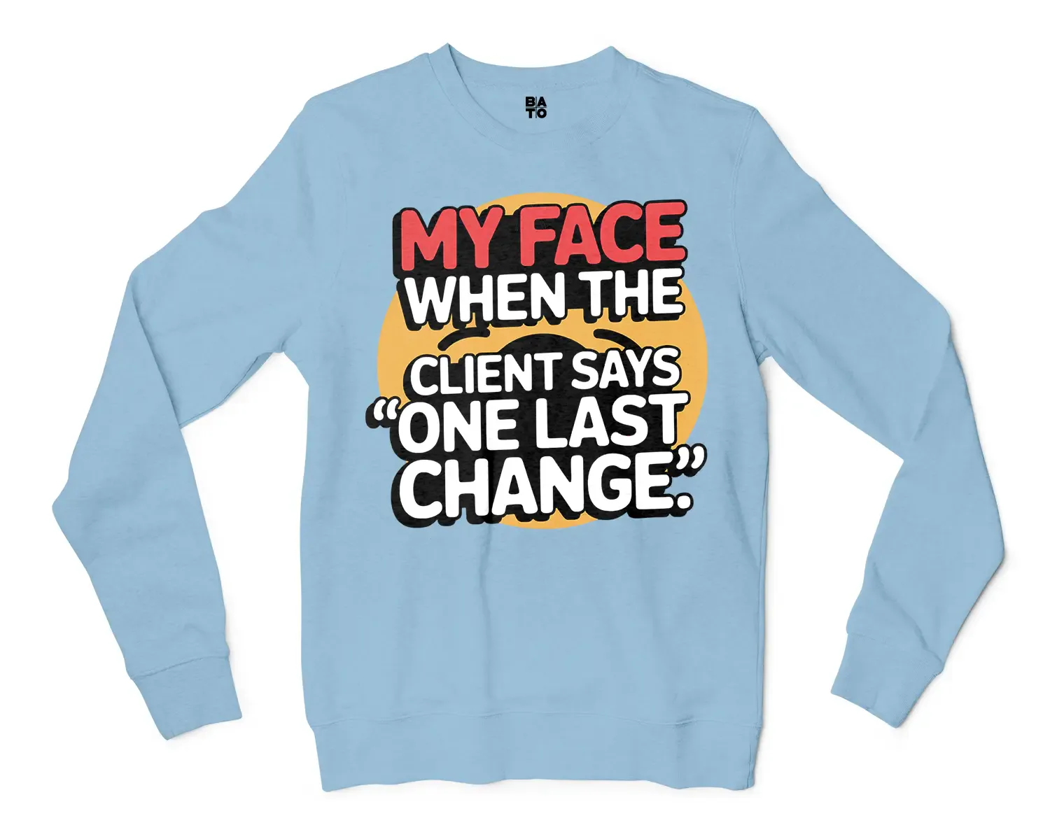 My Face When The Client Says One Last Change Men/Unisex Long Sleeve T-Shirt in Light Blue Color