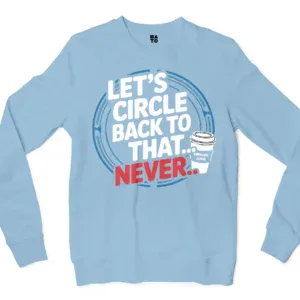 Lets Circle Back To That Never Men/Unisex Long Sleeve T-Shirt in Light Blue Color