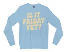 Is It Friday Yet Men/Unisex Long Sleeve T-Shirt in Light Blue Color